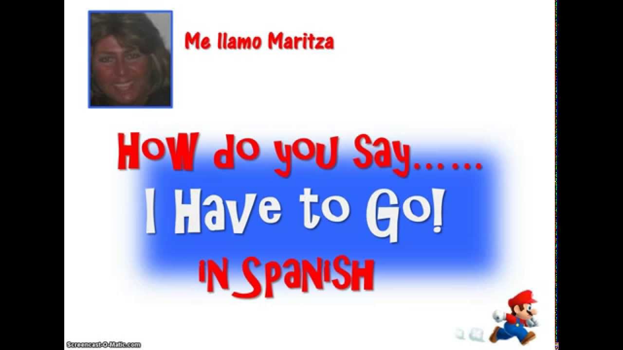 How Do You Say ‘I Have To Go ’ In Spanish YouTube
