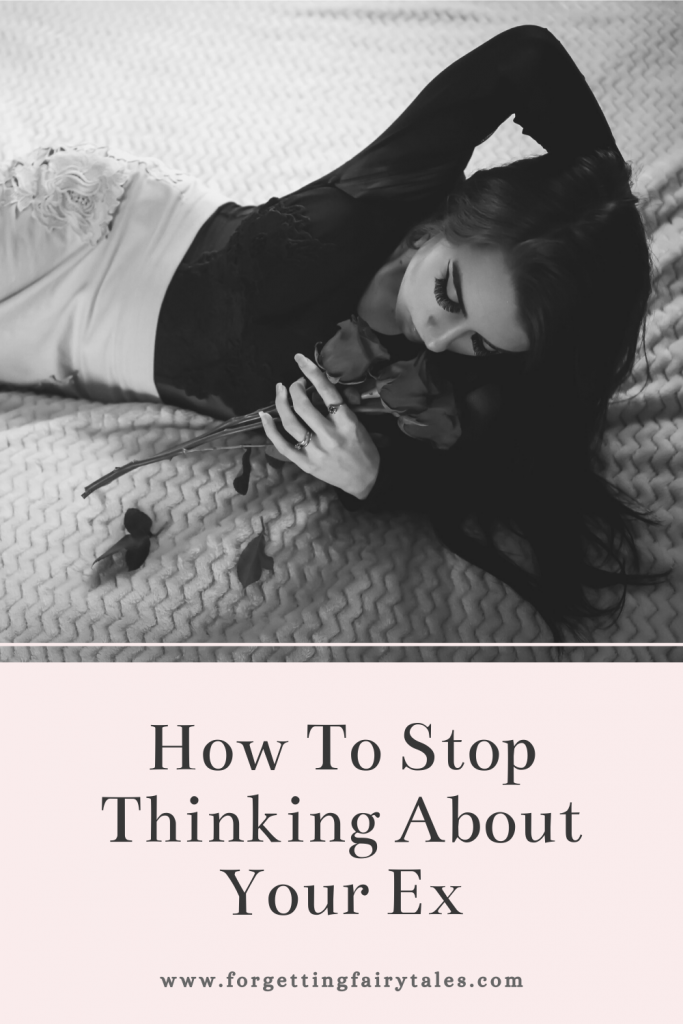 How To Stop Thinking About Your Ex Fairytales